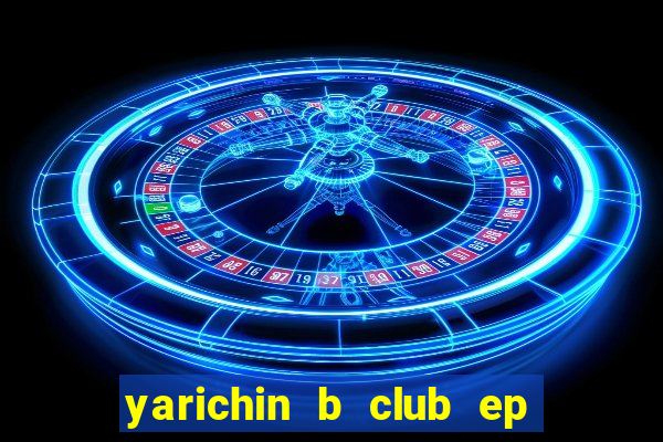 yarichin b club ep 2 dublado